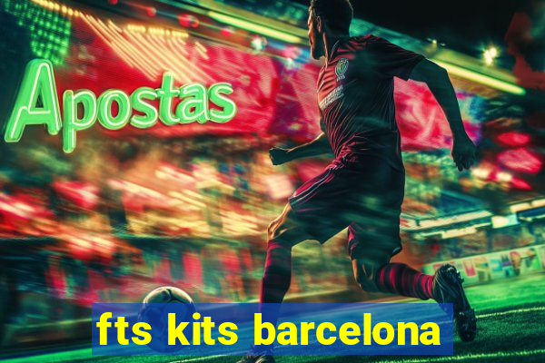 fts kits barcelona